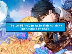 Truyện ngôn tình nữ chính lạnh lùng hay nhất