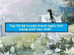 Truyện ngôn tình trọng sinh hay nhất