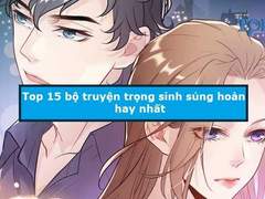 Truyện trọng sinh sủng hay nhất