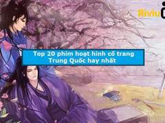Phim hoạt hình cổ trang Trung Quốc hay nhất