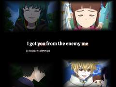 [I got you from the enemy me]