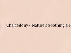 Chalcedony Stone Benefits, History, Healing Properties, Uses, Zodiac Signs, & More?