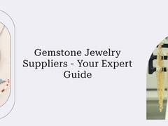 How To Choose The Best Wholesale Gemstone Jewelry Supplier