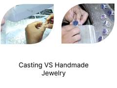 How to Compare Casting Jewellery VS Handmade Jewelry?