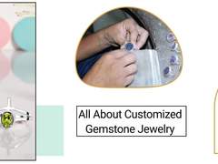 Everything You Need To Know About Customized Gemstone Jewelry