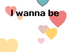 I wanna be