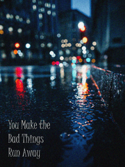 You Make the Bad Things Run Away