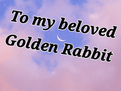 To my beloved Golden Rabbit [2]