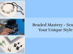 Crafted Elegance: How to Make Your Own Custom Beaded Jewelry