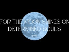 for the moon shines on determined souls